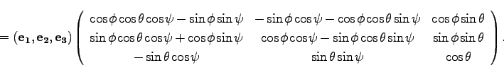 \begin{displaymath}
=({\bf e_1},{\bf e_2}, {\bf e_3})
\left(\begin{array}{ccc}
...
...i & \sin \theta \sin \psi & \cos \theta\\
\end{array}\right).
\end{displaymath}