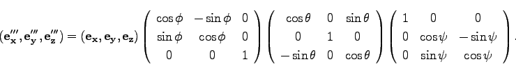 \begin{displaymath}
({\bf e_x'''},{\bf e_y'''}, {\bf e_z'''})=
({\bf e_x},{\bf ...
...\sin \psi\\
0 & \sin \psi & \cos \psi\\
\end{array}\right).
\end{displaymath}