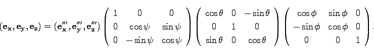 \begin{displaymath}
({\bf e_x},{\bf e_y}, {\bf e_z})=
({\bf e_x'''},{\bf e_y'''...
...\sin \phi & \cos \phi & 0\\
0 & 0 & 1\\
\end{array}\right).
\end{displaymath}