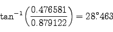 \begin{displaymath}
\tan^{-1}\left(\frac{0.476581}{0.879122}\right)=\timeform{28.463D}
\end{displaymath}