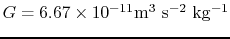 $G=6.67\times 10^{-11}\rm {m^3~s^{-2}~kg^{-1}}$