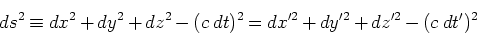 \begin{displaymath}
ds^2 \equiv dx^2 + dy^2 + dz^2 -(c\;dt)^2 = dx'^2 + dy'^2 + dz'^2 -(c\;dt')^2
\end{displaymath}