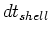 $dt_{shell}$