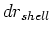 $dr_{shell}$