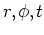 $r,\phi,t$