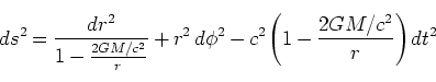 \begin{displaymath}
ds^2 = \frac{d{r}^2}{1 - \frac{2GM/c^2}{r}}
+ r^2 \: d{\phi}^2 -c^2 \left({1 - \frac{2GM/c^2}{r}} \right)dt^2
\end{displaymath}
