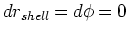 $dr_{shell}=d\phi=0$