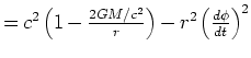 $\textstyle = c^2 \left(1-\frac{2GM/c^2}{r}\right)- r^2 \left(\frac{d\phi}{dt}\right)^2$
