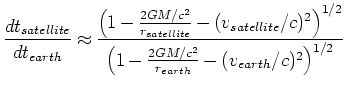 $\displaystyle \frac{dt_{satellite}}{dt_{earth}}
\approx \frac{ \left(1-\frac{2G...
...right)^{1/2}}
{ \left(1-\frac{2GM/c^2}{r_{earth}}-(v_{earth}/c)^2\right)^{1/2}}$