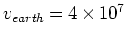 $v_{earth}=4\times10^7$