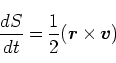\begin{displaymath}
\frac{dS}{dt} = \frac{1}{2} (\bm{r} \times \bm{v})
\end{displaymath}