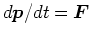 $d\bm{p}/dt =\bm{F}$