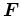 $\bm{F}$
