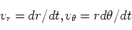 \begin{displaymath}
v_r = dr/dt,
v_\theta = r d\theta/dt
\end{displaymath}