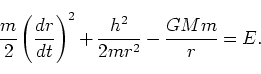 \begin{displaymath}
\frac{m}{2}\left(\frac{dr}{dt}\right)^2 +\frac{h^2}{2mr^2} - \frac{GMm}{r} = E.
\end{displaymath}