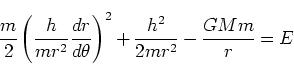 \begin{displaymath}
\frac{m}{2}\left(\frac{h}{mr^2} \frac{dr}{d\theta}\right)^2 +\frac{h^2}{2mr^2} - \frac{GMm}{r} = E
\end{displaymath}