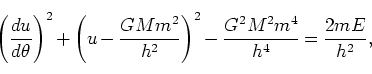 \begin{displaymath}
\left(\frac{du}{d\theta}\right)^2 + \left(u - \frac{GMm^2}{h^2}\right)^2 - \frac{G^2M^2m^4}{h^4} = \frac{2mE}{h^2},
\end{displaymath}