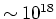 $\sim10^{18}$