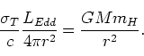 \begin{displaymath}
\frac{\sigma_T}{c} \frac{L_{Edd}}{4\pi r^2} = \frac{GMm_H}{r^2}.
\end{displaymath}