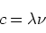 \begin{displaymath}
c = \lambda \nu
\end{displaymath}