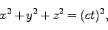 \begin{displaymath}
x^2 + y^2 + z^2 =(ct)^2,
\end{displaymath}