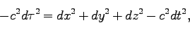 \begin{displaymath}
-c^2 d\tau^2 = dx^2+dy^2+dz^2-c^2 dt^2,
\end{displaymath}
