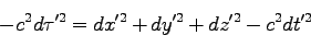 \begin{displaymath}
-c^2 d\tau'^2 = dx'^2+dy'^2+dz'^2-c^2 dt'^2
\end{displaymath}
