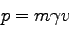 \begin{displaymath}
p=m\gamma v
\end{displaymath}