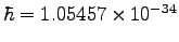 $\hbar=1.05457 \times 10^{-34}$
