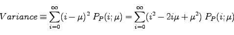 \begin{displaymath}
Variance \equiv \sum_{i=0}^{\infty} (i-\mu)^2\; P_P(i; \mu)
=\sum_{i=0}^{\infty} (i^2- 2i \mu + \mu^2)\; P_P(i; \mu)
\end{displaymath}