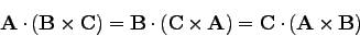 \begin{displaymath}
{\bf A}\cdot ({\bf B}\times{\bf C})={\bf B}\cdot ({\bf C}\times{\bf A})={\bf C}\cdot ({\bf A}\times{\bf B})
\end{displaymath}