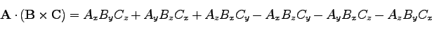 \begin{displaymath}
{\bf A}\cdot ({\bf B}\times{\bf C})=
A_x B_y C_z + A_y B_z C_x + A_z B_x C_y
-A_x B_z C_y - A_y B_x C_z - A_z B_y C_x
\end{displaymath}