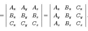 \begin{displaymath}
= \left\vert\begin{array}{ccc}
A_x & A_y & A_z\\
B_x & B_...
..._y & B_y & C_y\\
A_z & B_z & C_z\\
\end{array}\right\vert.
\end{displaymath}