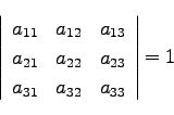 \begin{displaymath}
\left\vert\begin{array}{ccc}
a_{11} & a_{12} & a_{13}\\
...
...3}\\
a_{31} & a_{32} & a_{33}\\
\end{array}\right\vert = 1
\end{displaymath}