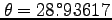 $\theta=\timeform{28.93617D}$