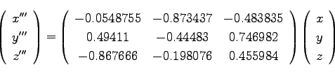 \begin{displaymath}
\left(\begin{array}{c}
x'''\\
y'''\\
z'''\\
\end{array}\r...
...ght)
\left(\begin{array}{c}
x\\
y\\
z\\
\end{array}\right)
\end{displaymath}