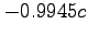 $-0.9945c$