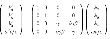 \begin{displaymath}
\left(\begin{array}{c}
k'_x \\
k'_y \\
k'_z \\
\omega' i/...
...{c}
k_x \\
k_y \\
k_z \\
\omega i/c \\
\end{array}\right).
\end{displaymath}