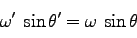 \begin{displaymath}
\omega'\; \sin \theta' =\omega\; \sin \theta
\end{displaymath}