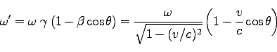 \begin{displaymath}
\omega' = \omega\; \gamma \; (1 - \beta \cos \theta)
= \frac{\omega}{\sqrt{1-(v/c)^2}}\left(1-\frac{v}{c}\cos\theta\right)
\end{displaymath}