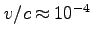 $v/c \approx 10^{-4}$