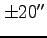 $\pm20''$