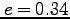 $e=0.34$