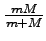 $\frac{mM}{m+M}$