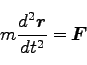 \begin{displaymath}
m \frac{d^2 \bm{r}}{dt^2} = \bm{F}
\end{displaymath}