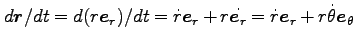 $d {\bm r}/dt = d (r {\bm e_r} )/dt
= \dot r {\bm e_r} + r \dot {\bm e_r} = \dot r {\bm e_r} + r \dot \theta {\bm e_\theta}
$