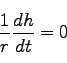 \begin{displaymath}
\frac{1}{r}\frac{dh }{dt} =0
\end{displaymath}