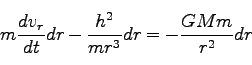\begin{displaymath}
m \frac{d v_r}{dt} dr - \frac{h^2}{mr^3} dr = -\frac{GMm}{r^2} dr
\end{displaymath}