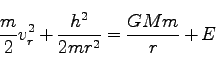 \begin{displaymath}
\frac{m}{2} v_r^2 + \frac{h^2}{2m r^2} = \frac{GMm}{r} + E
\end{displaymath}