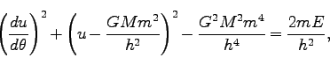 \begin{displaymath}
\left(\frac{du}{d\theta}\right)^2 + \left(u - \frac{GMm^2}{h^2}\right)^2 - \frac{G^2M^2m^4}{h^4} = \frac{2mE}{h^2},
\end{displaymath}